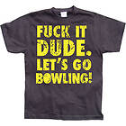 Fuck It Dude, Lets Go Bowling T-Shirt (Herr)