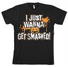 I Just Wanna Get Smashed T-Shirt (Herr)