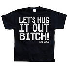 Let´s Hug It Out Bitch T-Shirt (Herr)