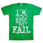 I´m Too Epic To Fail T-Shirt (Herr)