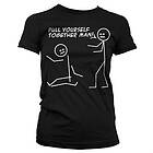 Pull Yourself Together Man Girly T-Shirt (Dam)