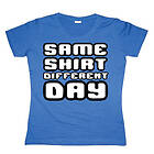 Same Shirt Different Day Girly T-shirt (Dam)