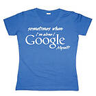I Google Myself! Girly T-shirt (Dam)