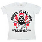 Jesus Loves You, But Everybody Else... Girly T-shirt (Dam)