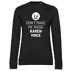 Don't Make Me Raise Karen Voice Girly Sweatshirt (Dam)