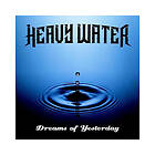 Heavy Water Dreams Of Yesterday CD