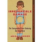 Abigail Shrier: Irreversible Damage: The Transgender Craze Seducing Our Daughters