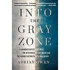 Adrian Owen: Into the Gray Zone: A Neuroscientist Explores Mysteries of Brain and Border Between Life Death
