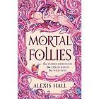 Alexis Hall: Mortal Follies