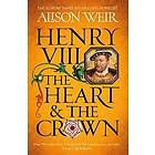 Alison Weir: Henry Viii: The Heart And Crown