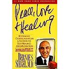 Bernie S Siegel: Peace, Love and Healing: Bodymind Communication & the Path to Self-Healing: An Exploration