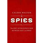 Calder Walton: Spies: The Epic Intelligence War Between East and West