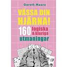 Gareth Moore: Vässa din hjärna! 160 logiska och kluriga tankenötter