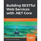 Gaurav Aroraa, Tadit Dash: Building RESTful Web Services with .NET Core