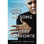 Harry Belafonte, Michael Shnayerson: My Song: A Memoir of Art, Race, and Defiance