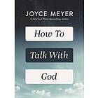 Joyce Meyer: How to Talk with God