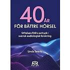 Linda Swartz: Fyrtio år för bättre hörsel Stiftelsen FAR:s avtryck i svensk audiologisk