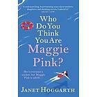 Janet Hoggarth: Who Do You Think Are Maggie Pink?