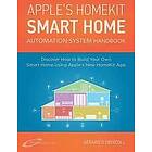 Gerard O'Driscoll: Apple's Homekit Smart Home Automation System Handbook: Discover How to Build Your Own Using New HomeKit