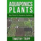 Timothy Tripp: Aquaponics Plants: Best Plants For Aquaponic Gardening