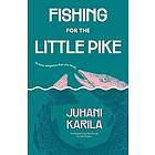 Juhani Karila: Fishing for the Little Pike