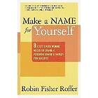 Robin Fisher Roffer: Make a Name for Yourself: Eight Steps Every Woman Needs to Create Personal Brand Strategy Success