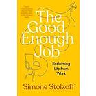 Simone Stolzoff: The Good Enough Job: Reclaiming Life from Work