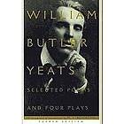 W B Yeats: Selected Poems and Four Plays of William Butler Yeats