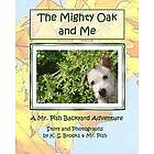 Pish, K S Brooks: The Mighty Oak and Me: A Mr. Pish Backyard Adventure