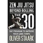 Oliver Staark: Zen Jiu Jitsu: The 30 Day Program to Improve Your Jitsu Game 1000%