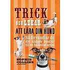 Sophie Collins, Suellen Dainty: Trick och lekar att lära din hund så förvandlar du ditt älskade husdjur..