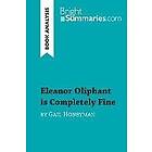 Bright Summaries: Eleanor Oliphant is Completely Fine by Gail Honeyman (Book Analysis)