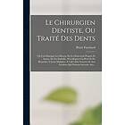 Pierre Fauchard: Le Chirurgien Dentiste, Ou Trait Des Dents