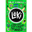 Louie Stowell: Loki: A Bad God's Guide to Ruling the World