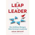 Adam Bryant: The Leap to Leader