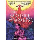 Roxane Gay, Tracy Lynne Oliver: The Sacrifice of Darkness