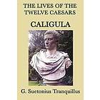 G Suetonius Tranquillus: The Lives of the Twelve Caesars -Caligula-