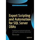 Peter A Carter: Expert Scripting and Automation for SQL Server DBAs