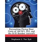 Stephanie L Van Dyk: Forecasting Flying Hour Costs of the B-1, B-2, and B-52 Bomber Aircraft