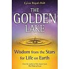 Lyssa Royal-Holt: The Golden Lake: Wisdom from the Stars for Life on Earth