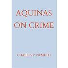 Charles P Nemeth: Aquinas on Crime