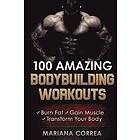 Mariana Correa: 100 AMAZING BODYBUILDING Workouts: Burn Fat- Gain Muscle Transform your body