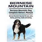 Asia Moore, George Hoppendale: Bernese Mountain. Mountain Dog Complete Owners Manual. book for care, costs, feeding, grooming, health and tr