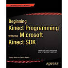 Jarrett Webb, James Ashley: Beginning Kinect Programming with the Microsoft SDK