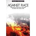 P Gilroy: Against Race: Imagining Political Culture beyond the Color Line (Cobee)