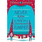 Debbie Johnson: Never Kiss a Man in Christmas Jumper