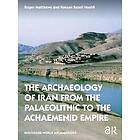 Roger Matthews, Hassan Fazeli Nashli: The Archaeology of Iran from the Palaeolithic to Achaemenid Empire