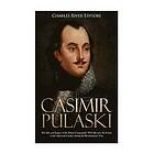 Charles River: Casimir Pulaski: The Life and Legacy of the Polish Commander Who Became Father American Cavalry during Revolutionary War