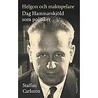 Staffan Carlsson: Helgon och maktspelare Dag Hammarskjöld som politiker