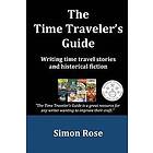 Simon Rose: The Time Traveler's Guide: Writing time travel stories and historical fiction